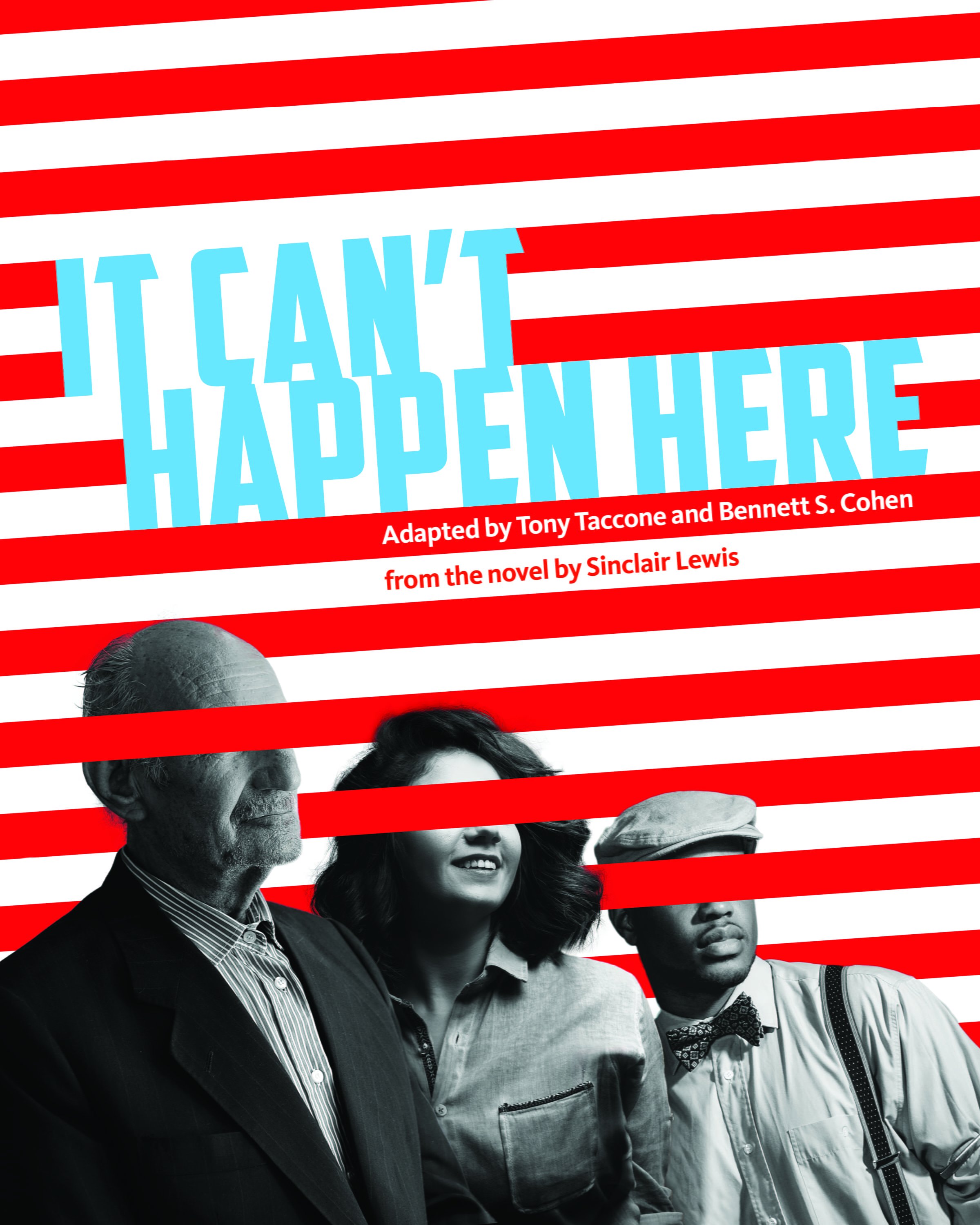 It Can't Happen Here: Adapted by Tony Taccone and Bennett S. Cohen from the novel by Sinclair Lewis.